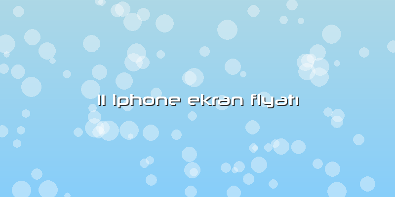 11 Iphone Ekran Fiyatı