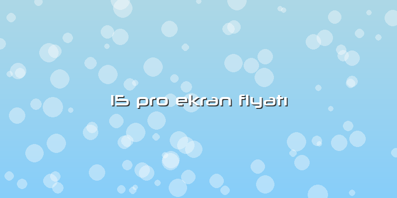 15 Pro Ekran Fiyatı