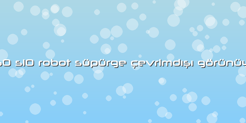 360 S10 Robot Süpürge çevrimdışı Görünüyor