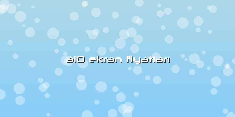 A10 Ekran Fiyatları