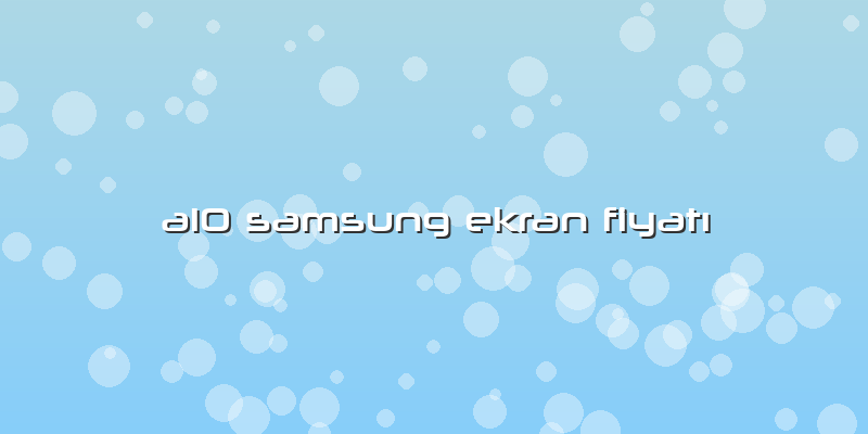 A10 Samsung Ekran Fiyatı
