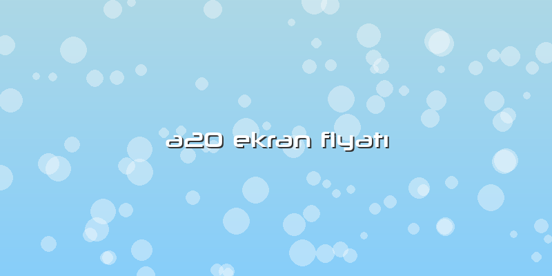 A20 Ekran Fiyatı