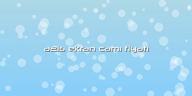 A21s Ekran Camı Fiyatı