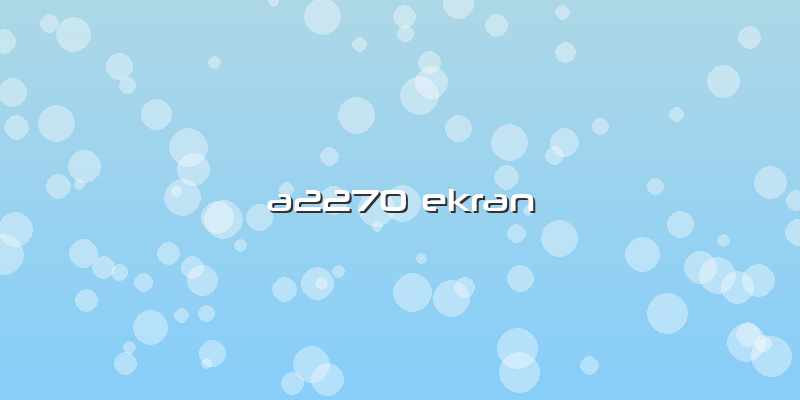 A2270 Ekran