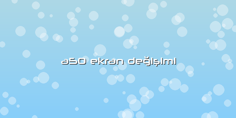 A50 Ekran Değişimi