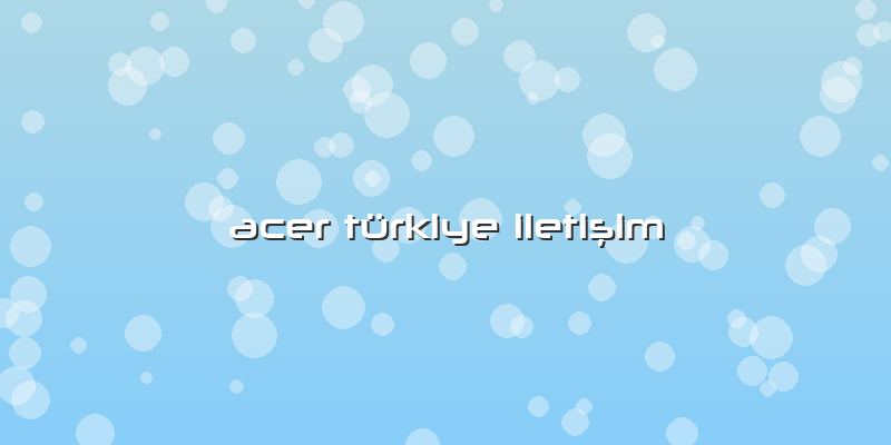 Acer Türkiye Iletişim
