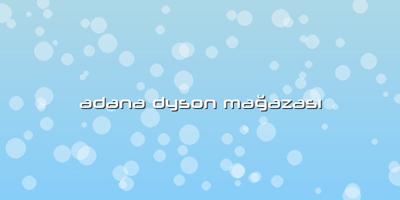 Adana Dyson Mağazası