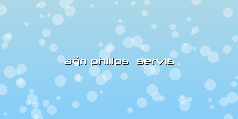 Ağrı Philips  Servis