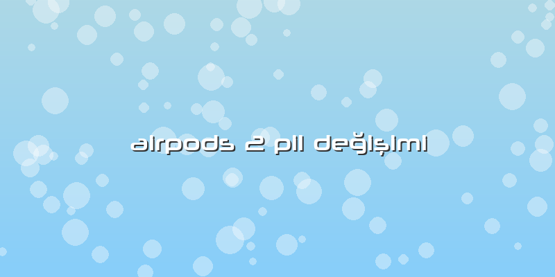 Airpods 2 Pil Değişimi