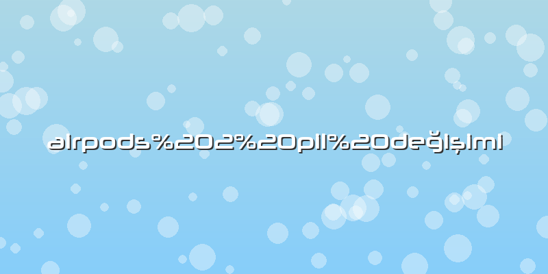 Airpods 2 pil değişimi