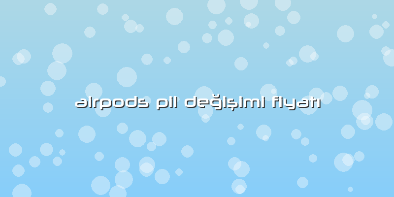 Airpods Pil Değişimi Fiyatı
