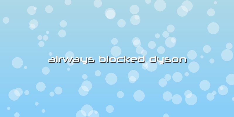 Airways Blocked Dyson