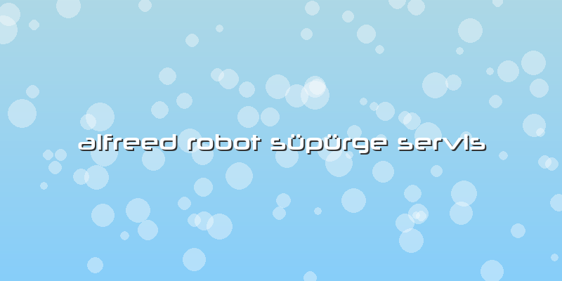 Alfreed Robot Süpürge Servis