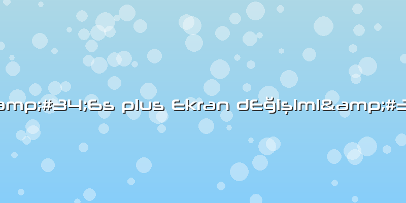 "6s Plus Ekran DEğişimi"