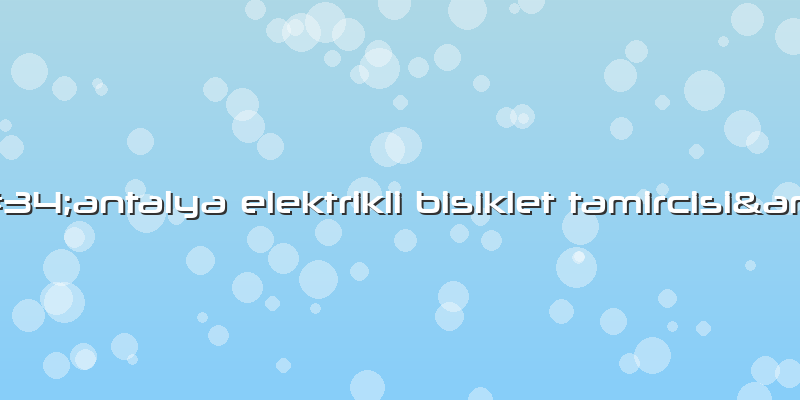 &amp;#34;antalya Elektrikli Bisiklet Tamircisi&amp;#34;