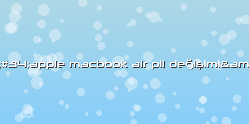 "apple Macbook Air Pil Değişimi"