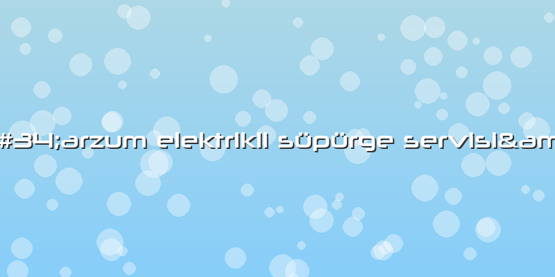 &amp;#34;arzum Elektrikli Süpürge Servisi&amp;#34;