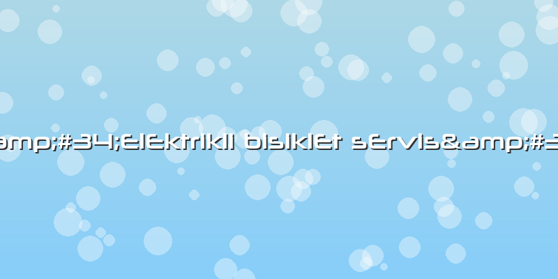 "ElEktrikli BisiklEt SErvis"