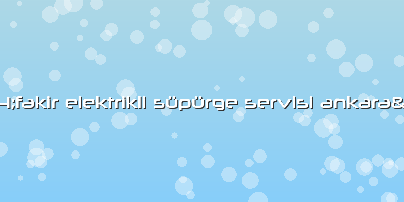 "fakir Elektrikli Süpürge Servisi Ankara"