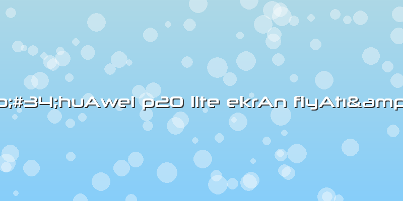 "huAwei P20 Lite EkrAn FiyAtı"