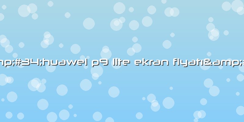 &amp;#34;huawei P9 Lite Ekran Fiyatı&amp;#34;
