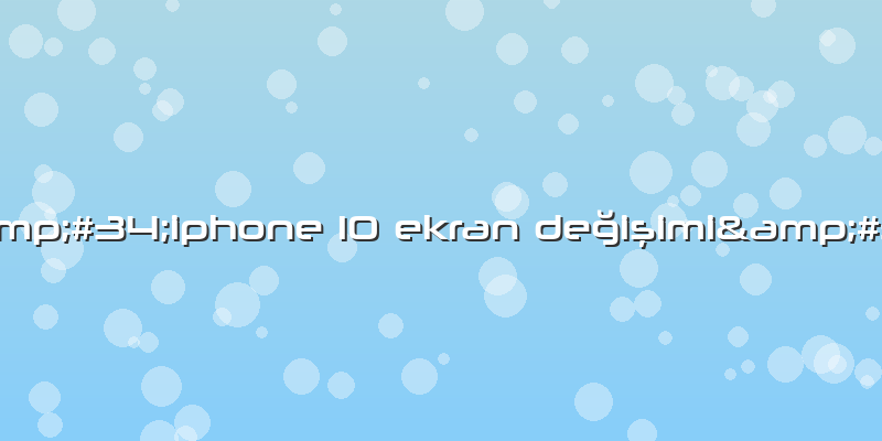 "iphone 10 Ekran Değişimi"