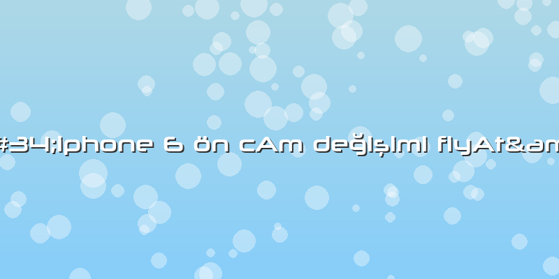 &amp;#34;iphone 6 ön CAm Değişimi FiyAt&amp;#34;
