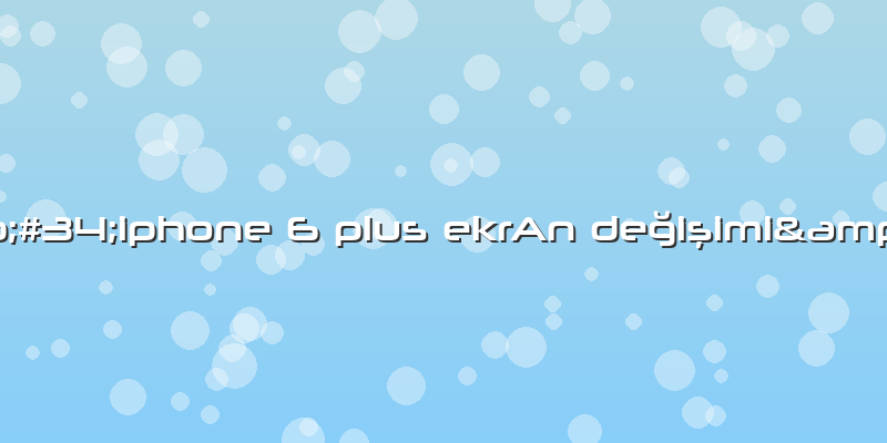 "iphone 6 Plus EkrAn Değişimi"
