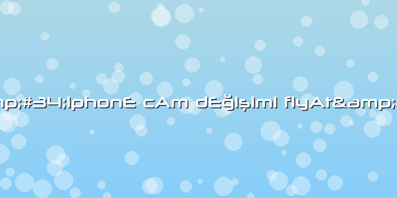 "iphonE CAm DEğişimi FiyAt"