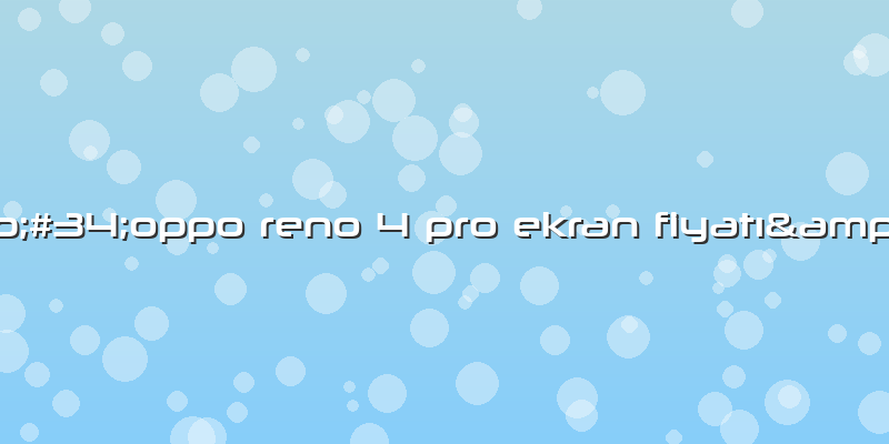 "oppo Reno 4 Pro Ekran Fiyatı"