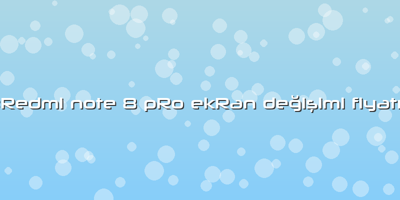 "Redmi Note 8 PRo EkRan Değişimi Fiyatı"