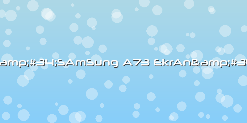 "SAmSung A73 EkrAn"
