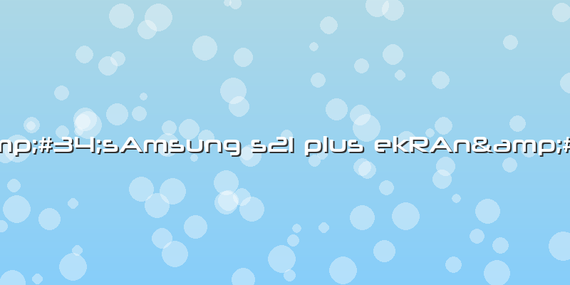 "sAmsung S21 Plus EkRAn"