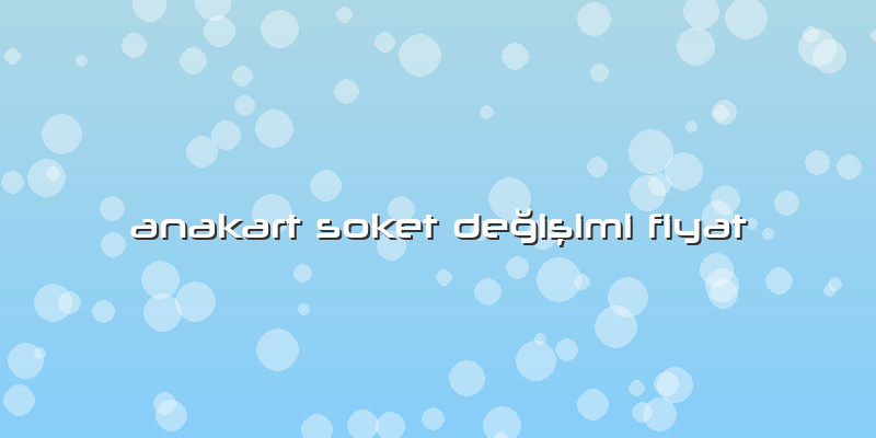 Anakart Soket Değişimi Fiyat