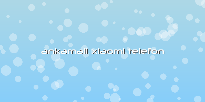 Ankamall Xiaomi Telefon