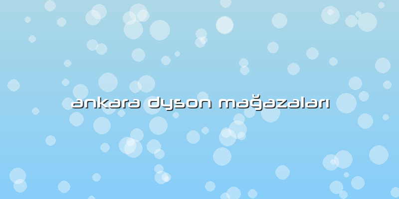 Ankara Dyson Mağazaları