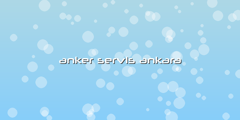 Anker Servis Ankara