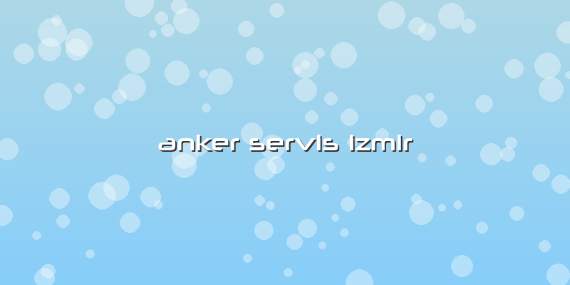 Anker Servis Izmir