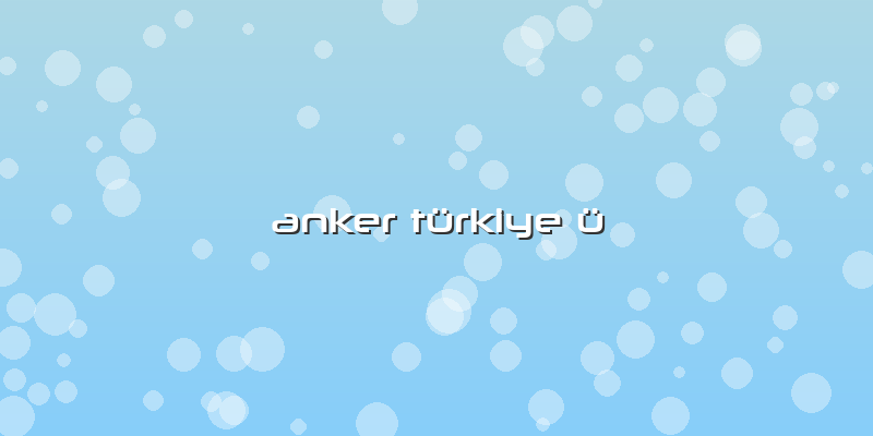 Anker Türkiye ü