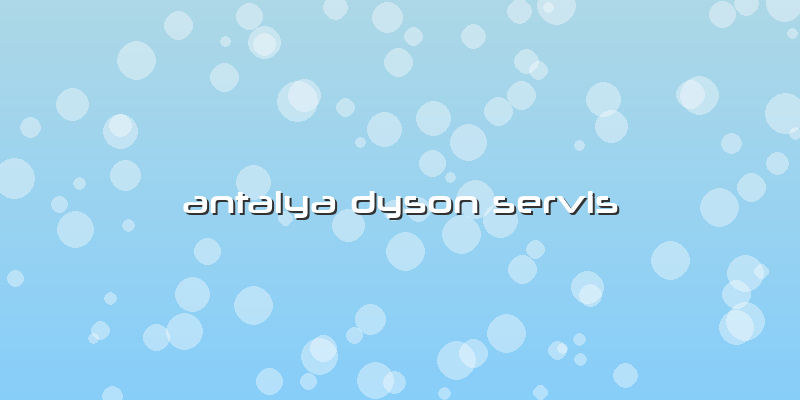 Antalya Dyson Servis