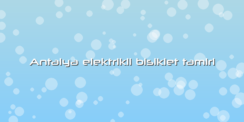 Antalya Elektrikli Bisiklet Tamiri