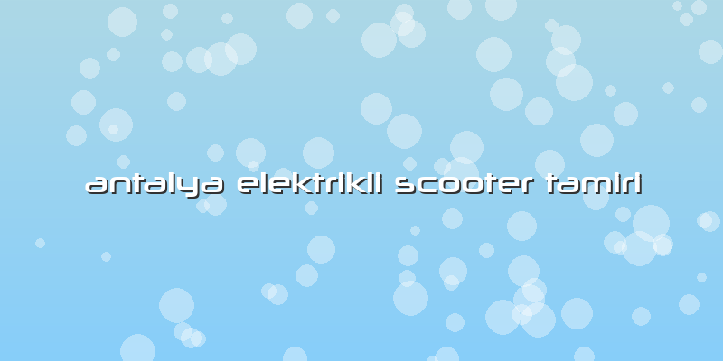Antalya Elektrikli Scooter Tamiri