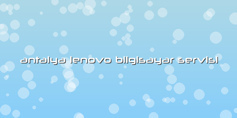 Antalya Lenovo Bilgisayar Servisi