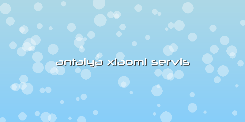 Antalya Xiaomi Servis