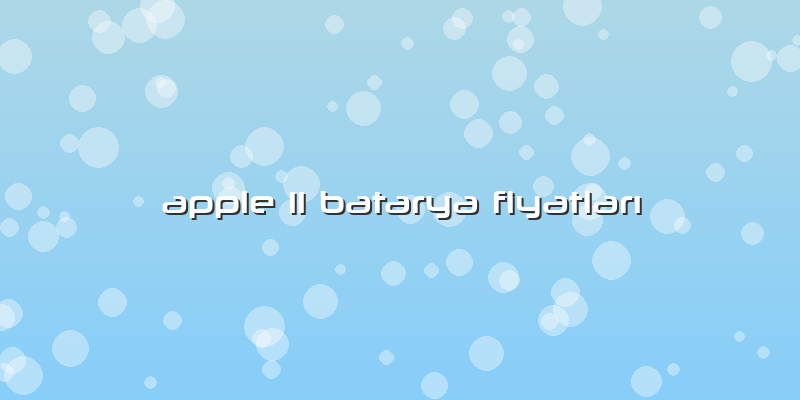 Apple 11 Batarya Fiyatları