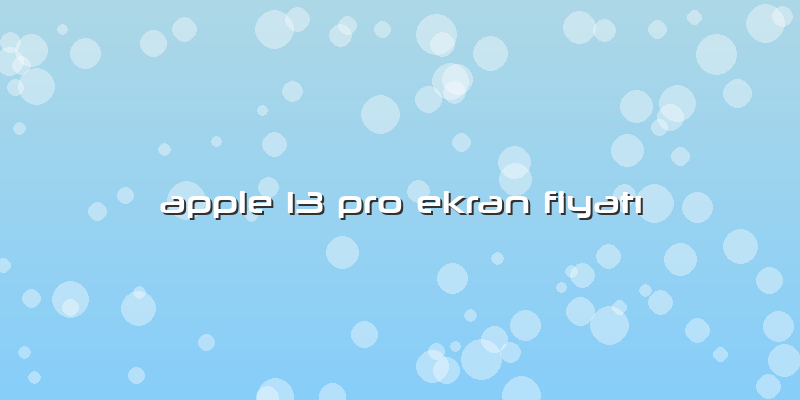 Apple 13 Pro Ekran Fiyatı