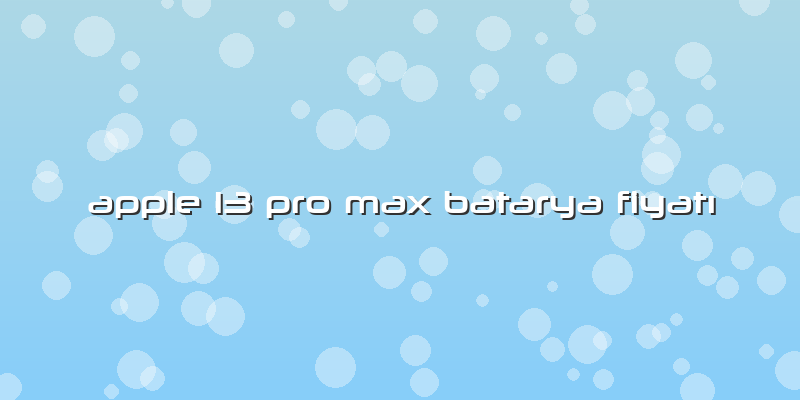 Apple 13 Pro Max Batarya Fiyatı