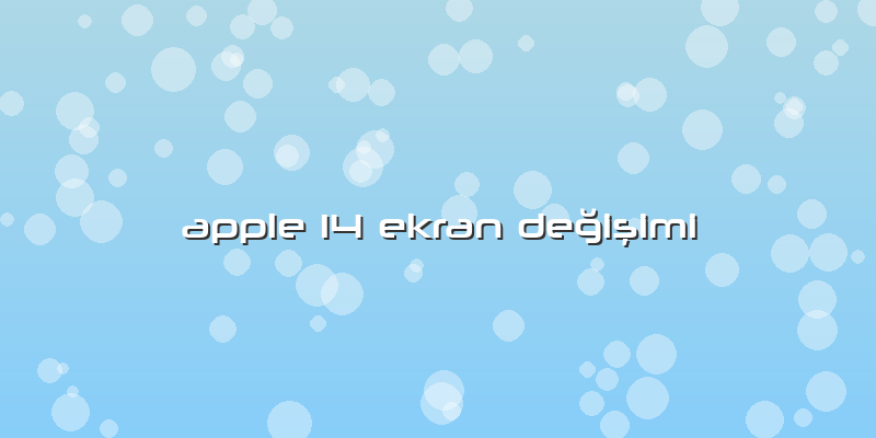 Apple 14 Ekran Değişimi