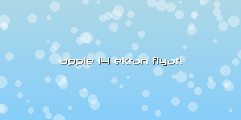 Apple 14 Ekran Fiyatı