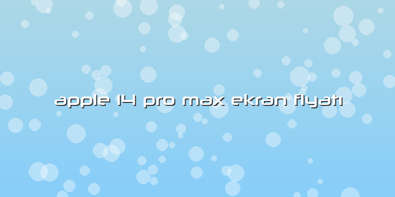 Apple 14 Pro Max Ekran Fiyatı